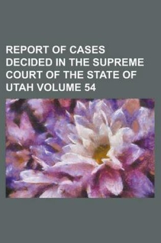 Cover of Report of Cases Decided in the Supreme Court of the State of Utah Volume 54