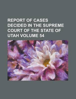 Book cover for Report of Cases Decided in the Supreme Court of the State of Utah Volume 54