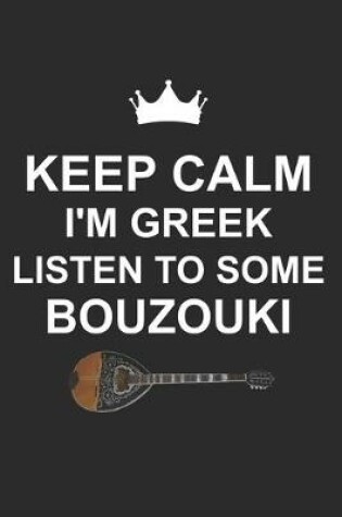 Cover of Keep Calm I'm Greek Listen to Some Bouzouki