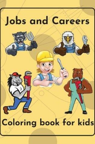 Cover of Jobs and Careers Coloring Book for kids Over 40 jobs illustrated children ages 5-12