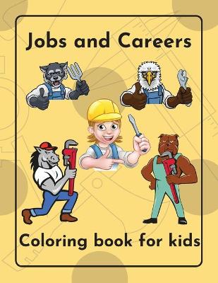 Book cover for Jobs and Careers Coloring Book for kids Over 40 jobs illustrated children ages 5-12