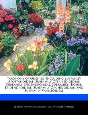 Book cover for Taxonomy of Orchids Including Subfamily Apostasioideae, Subfamily Cypripedioideae Subfamily Epidendroideae, Subfamily Higher Epidendroideae, Subfamily Orchidoideae, and Subfamily Vanilloideae