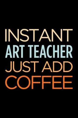 Book cover for Instant Art Teacher Just Add Coffee