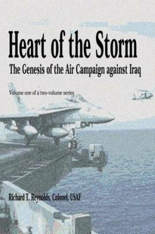 Cover of Heart of the Storm - The Genesis of the Air Campaign Against Iraq