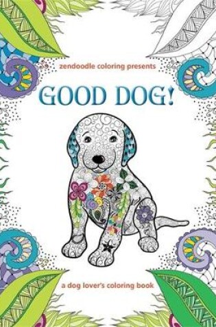 Cover of Zendoodle Coloring Presents Good Dog!