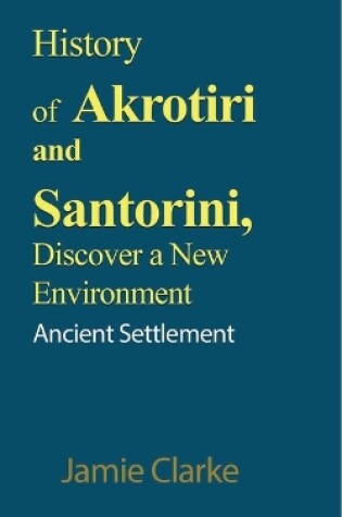 Cover of History of Akrotiri and Santorini, Discover a New Environment