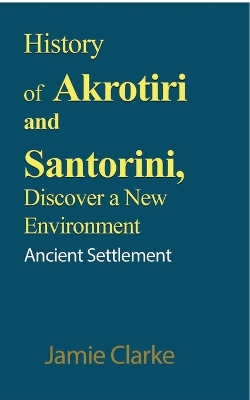 Book cover for History of Akrotiri and Santorini, Discover a New Environment