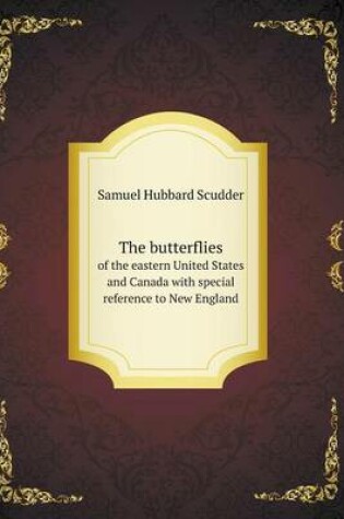 Cover of The butterflies of the eastern United States and Canada with special reference to New England