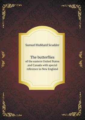 Book cover for The butterflies of the eastern United States and Canada with special reference to New England