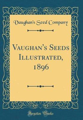 Book cover for Vaughan's Seeds Illustrated, 1896 (Classic Reprint)