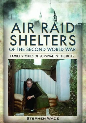 Book cover for Air Raid Shelters of the Second World War: Family Stories of Survival in the Blitz