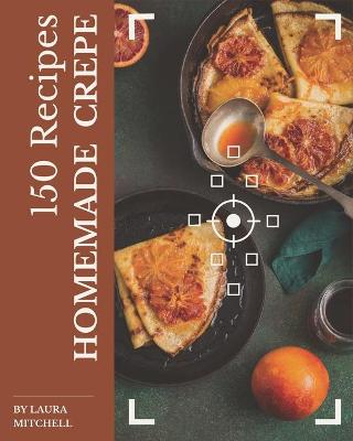 Book cover for 150 Homemade Crepe Recipes