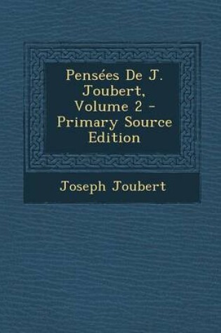 Cover of Pensees de J. Joubert, Volume 2 - Primary Source Edition