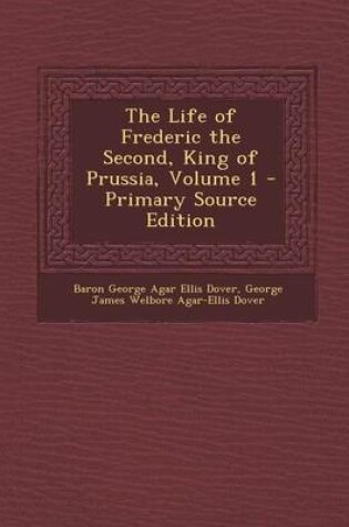 Cover of The Life of Frederic the Second, King of Prussia, Volume 1 - Primary Source Edition