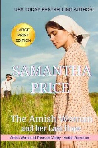 Cover of The Amish Woman And Her Last Hope LARGE PRINT