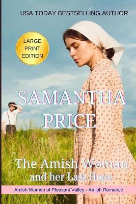 Cover of The Amish Woman And Her Last Hope LARGE PRINT