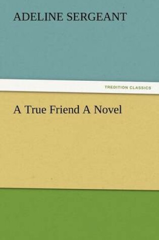 Cover of A True Friend a Novel