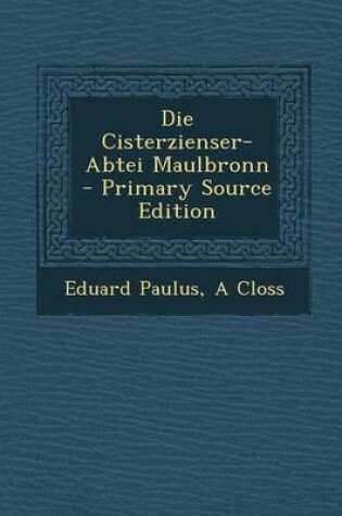 Cover of Die Cisterzienser-Abtei Maulbronn - Primary Source Edition