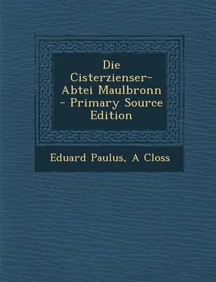 Book cover for Die Cisterzienser-Abtei Maulbronn - Primary Source Edition