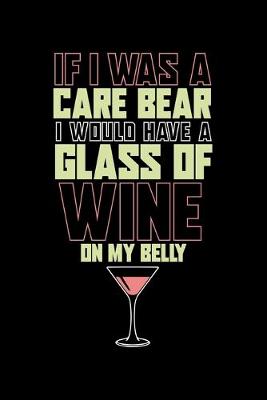 Book cover for If I was A Care Bear I would Have a Glass Of Wine on My Belly