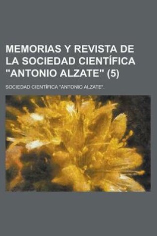 Cover of Memorias y Revista de La Sociedad Cientifica "Antonio Alzate" (5 )