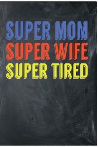 Cover of Super Mom Super Wife Super Tired