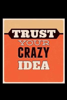 Book cover for Trust Your Crazy Idea