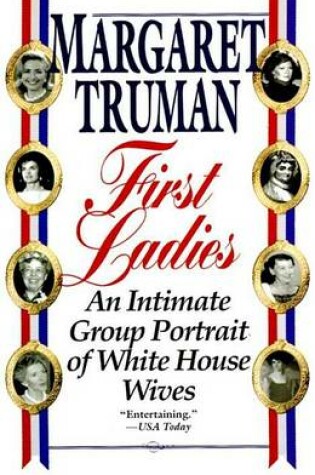 Cover of First Ladies: An Intimate Group Portrait of White House Wives