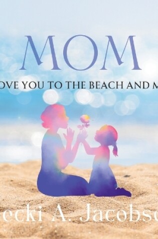 Cover of Mom I Love You to the Beach and More