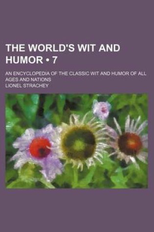 Cover of The World's Wit and Humor (Volume 7); An Encyclopedia of the Classic Wit and Humor of All Ages and Nations