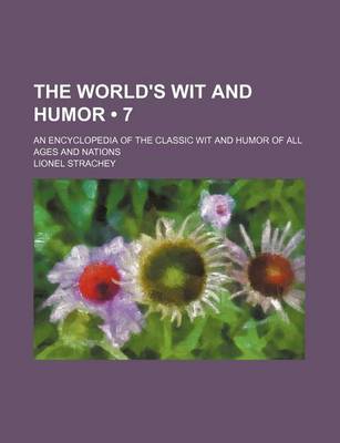 Book cover for The World's Wit and Humor (Volume 7); An Encyclopedia of the Classic Wit and Humor of All Ages and Nations