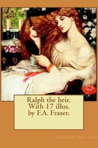 Cover of Ralph the heir. With 17 illus. by F.A. Fraser. By