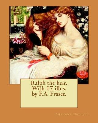 Book cover for Ralph the heir. With 17 illus. by F.A. Fraser. By