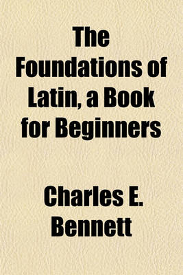 Book cover for The Foundations of Latin, a Book for Beginners