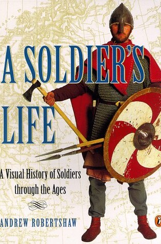 Cover of A Soldier's Life: A Visual History of Soldiers Through the Ages