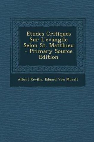 Cover of Etudes Critiques Sur L'Evangile Selon St. Matthieu - Primary Source Edition