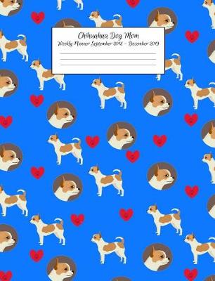 Book cover for Chihuahua Dog Mom Weekly Planner September 2018 - December 2019