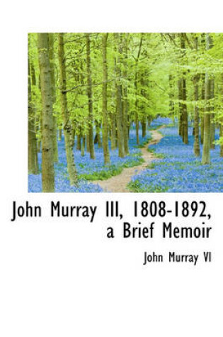 Cover of John Murray III, 1808-1892, a Brief Memoir