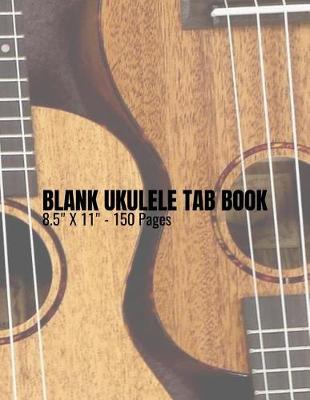 Book cover for Blank Ukulele Tab Book - 8.5 X 11 - 150 Pages