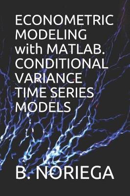 Book cover for Econometric Modeling with Matlab. Conditional Variance Time Series Models