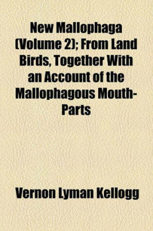 Cover of New Mallophaga (Volume 2); From Land Birds, Together with an Account of the Mallophagous Mouth-Parts