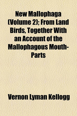 Book cover for New Mallophaga (Volume 2); From Land Birds, Together with an Account of the Mallophagous Mouth-Parts