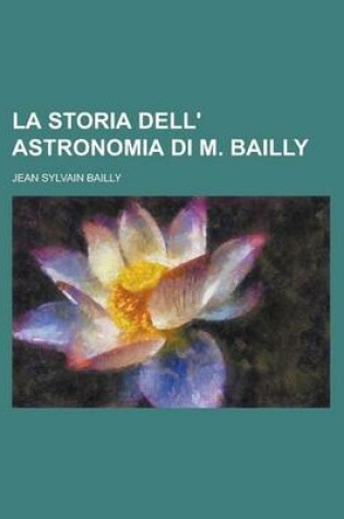 Cover of La Storia Dell' Astronomia Di M. Bailly