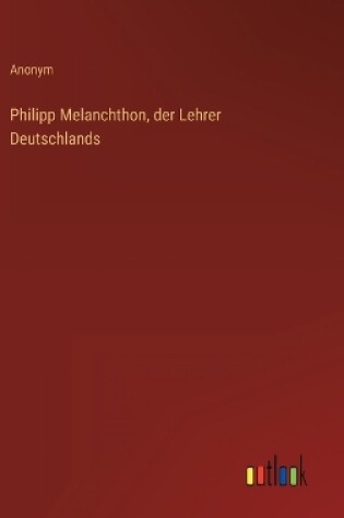 Cover of Philipp Melanchthon, der Lehrer Deutschlands