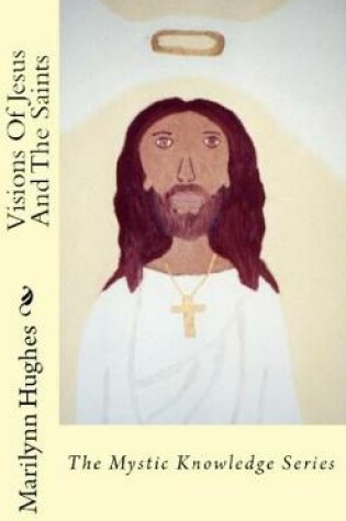 Cover of Visions of Jesus and the Saints: The Mystic Knowledge Series