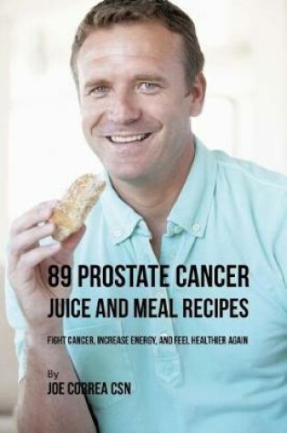 Cover of 89 Prostate Cancer Juice and Meal Recipes