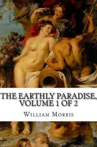 Cover of The Earthly Paradise, Volume 1 of 2