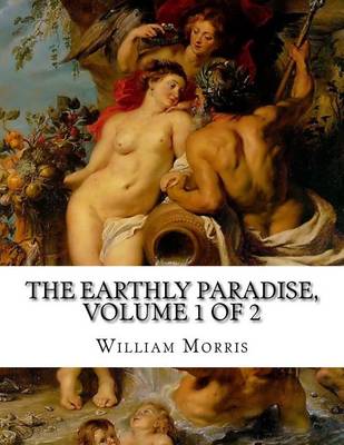 Book cover for The Earthly Paradise, Volume 1 of 2