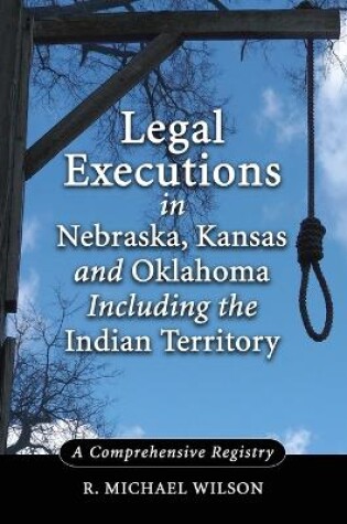 Cover of Legal Executions in Nebraska, Kansas and Oklahoma Including the Indian Territory