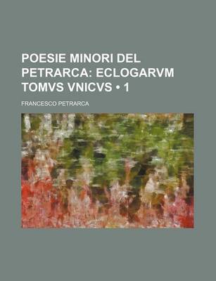 Book cover for Poesie Minori del Petrarca (1); Eclogarvm Tomvs Vnicvs